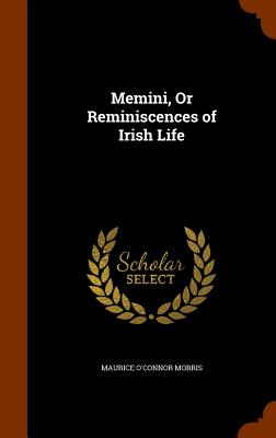 Memini, or Reminiscences of Irish Life