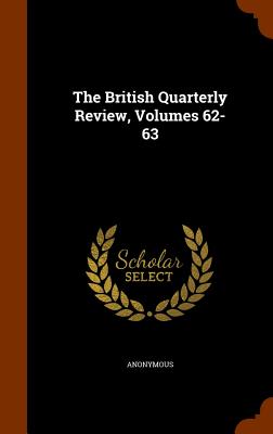 The British Quarterly Review, Volumes 62-63