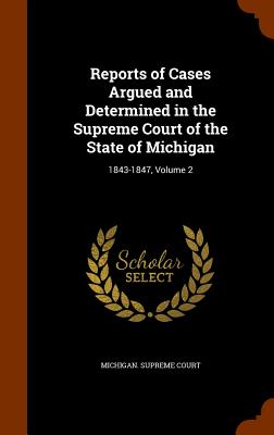 Reports of Cases Argued and Determined in the Supreme Court of the State of Michigan: 1843-1847, Volume 2
