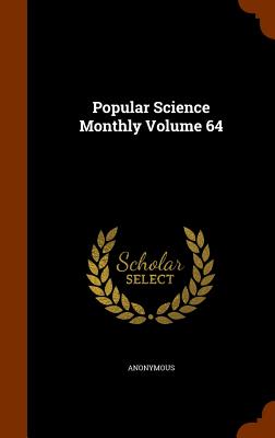 Popular Science Monthly Volume 64