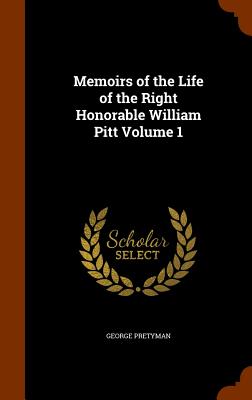 Memoirs of the Life of the Right Honorable William Pitt Volume 1