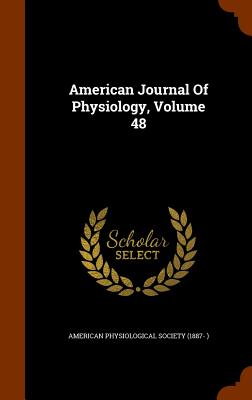 American Journal Of Physiology, Volume 48