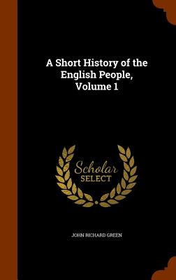 A Short History of the English People, Volume 1