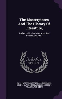 The Masterpieces And The History Of Literature,: Analysis, Criticism, Character And Incident, Volume 2