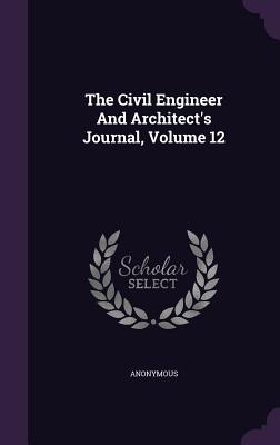 The Civil Engineer And Architect's Journal, Volume 12