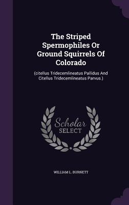 The Striped Spermophiles or Ground Squirrels of Colorado: (Citellus Tridecemlineatus Pallidus and Citellus Tridecemlineatus Parvus.)