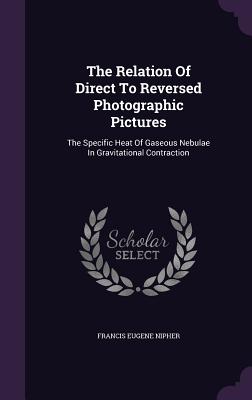 The Relation Of Direct To Reversed Photographic Pictures: The Specific Heat Of Gaseous Nebulae In Gravitational Contraction