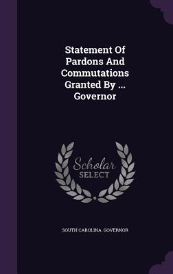 Statement Of Pardons And Commutations Granted By ... Governor