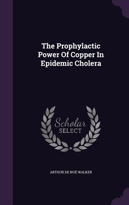 The Prophylactic Power Of Copper In Epidemic Cholera