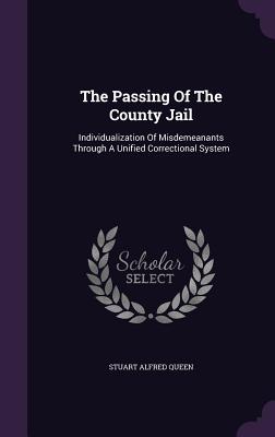 The Passing Of The County Jail: Individualization Of Misdemeanants Through A Unified Correctional System
