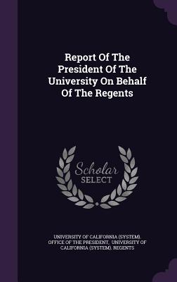 Report Of The President Of The University On Behalf Of The Regents