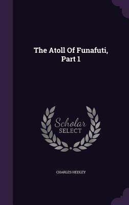 The Atoll Of Funafuti, Part 1
