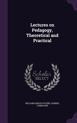 Lectures on Pedagogy, Theoretical and Practical