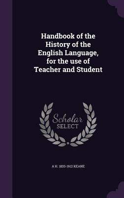 Handbook of the History of the English Language, for the use of Teacher and Student
