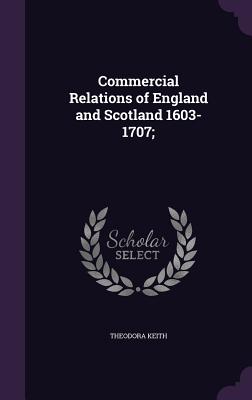 Commercial Relations of England and Scotland 1603-1707;