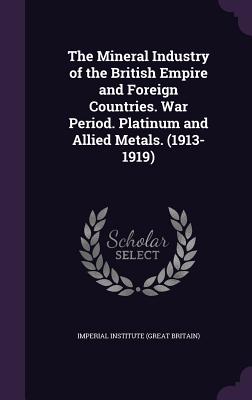 The Mineral Industry of the British Empire and Foreign Countries. War Period. Platinum and Allied Metals. (1913-1919)