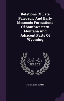 Relations Of Late Paleozoic And Early Mesozoic Formations Of Southwestern Montana And Adjacent Parts Of Wyoming