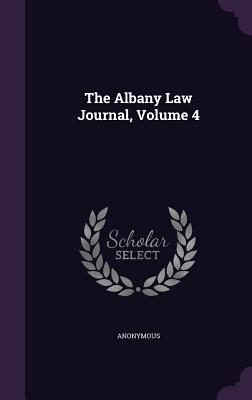 The Albany Law Journal, Volume 4