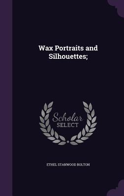 Wax Portraits and Silhouettes;