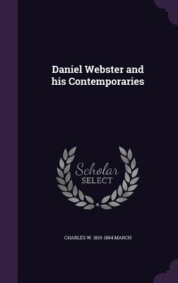 Daniel Webster and His Contemporaries