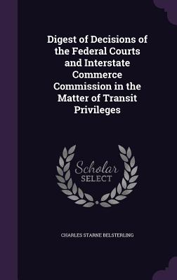 Digest of Decisions of the Federal Courts and Interstate Commerce Commission in the Matter of Transit Privileges