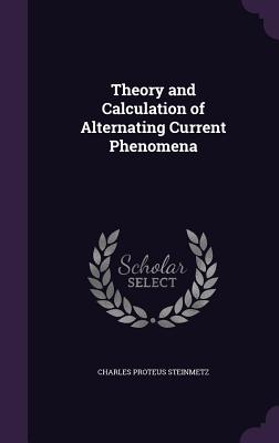 Theory and Calculation of Alternating Current Phenomena