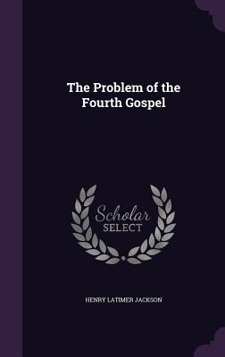 The Problem of the Fourth Gospel