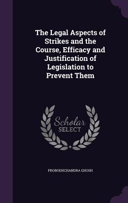 The Legal Aspects of Strikes and the Course, Efficacy and Justification of Legislation to Prevent Them