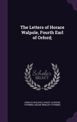 The Letters of Horace Walpole, Fourth Earl of Orford;