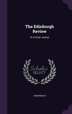 The Edinburgh Review: Or Critical Journal