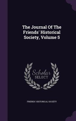 The Journal Of The Friends' Historical Society, Volume 5