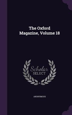 The Oxford Magazine, Volume 18