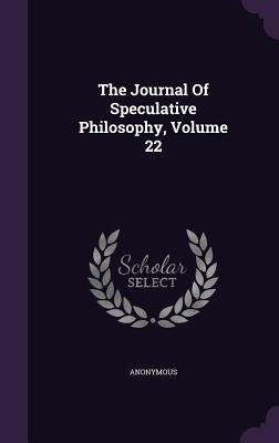 The Journal of Speculative Philosophy, Volume 22
