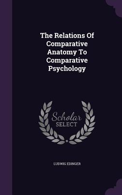The Relations of Comparative Anatomy to Comparative Psychology
