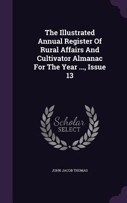 The Illustrated Annual Register of Rural Affairs and Cultivator Almanac for the Year ..., Issue 13