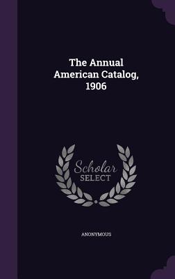 The Annual American Catalog, 1906