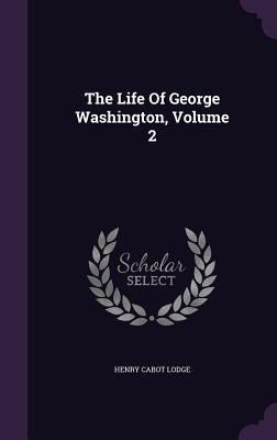 The Life Of George Washington, Volume 2