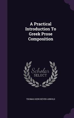 A Practical Introduction To Greek Prose Composition