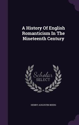 A History Of English Romanticism In The Nineteenth Century