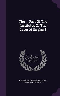 The ... Part Of The Institutes Of The Laws Of England