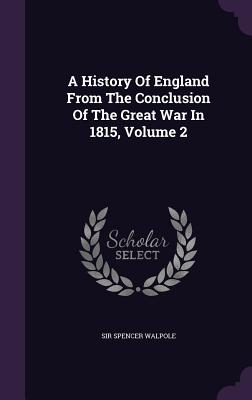 A History Of England From The Conclusion Of The Great War In 1815, Volume 2