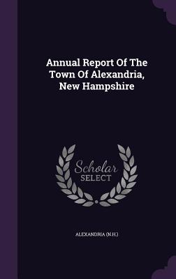 Annual Report of the Town of Alexandria, New Hampshire