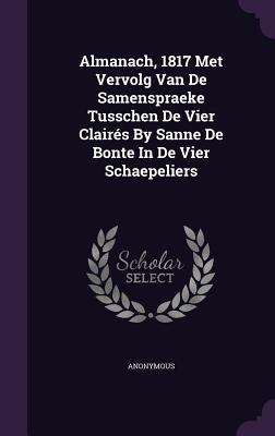 Almanach, 1817 Met Vervolg Van De Samenspraeke Tusschen De Vier Clairés By Sanne De Bonte In De Vier Schaepeliers
