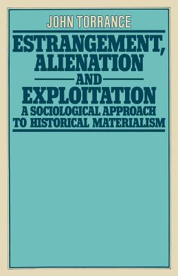 Estrangement, Alienation and Exploitation: A Sociological Approach to Historical Materialism