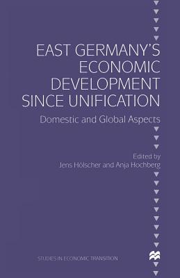 East Germany's Economic Development Since Unification: Domestic and Global Aspects