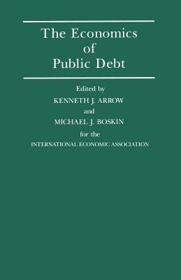 The Economics of Public Debt: Proceedings of a Conference Held by the International Economic Association at Stanford, California