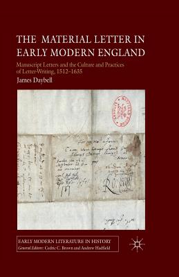 The Material Letter in Early Modern England: Manuscript Letters and the Culture and Practices of Letter-Writing, 1512-1635