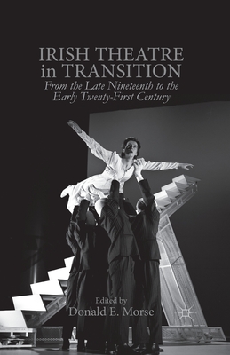 Irish Theatre in Transition: From the Late Nineteenth to the Early Twenty-First Century