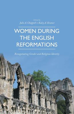 Women During the English Reformations: Renegotiating Gender and Religious Identity
