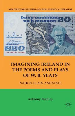 Imagining Ireland in the Poems and Plays of W. B. Yeats: Nation, Class, and State